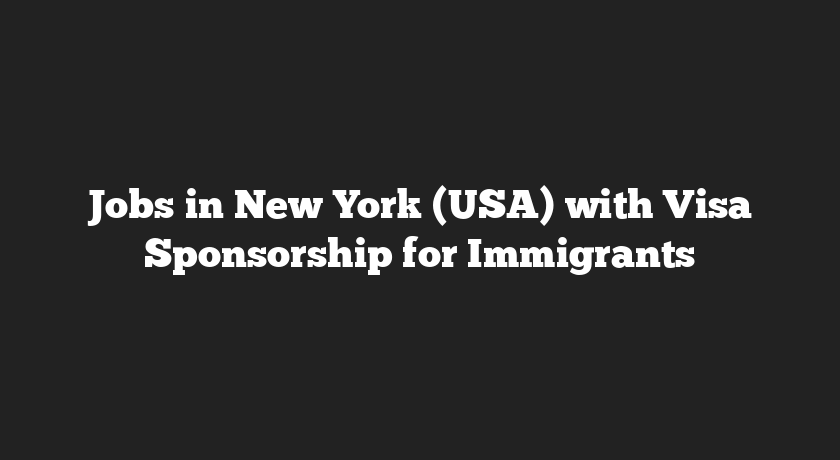 Jobs in New York (USA) with Visa Sponsorship for Immigrants