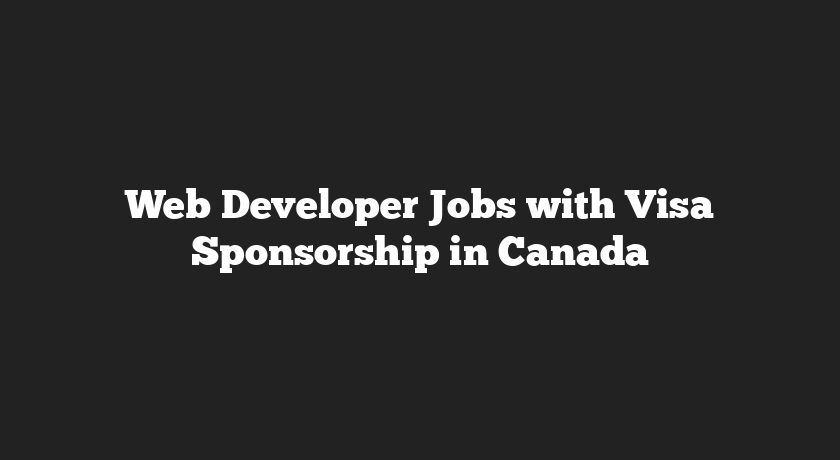 Web Developer Jobs with Visa Sponsorship in Canada